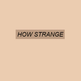 How Strange ☪