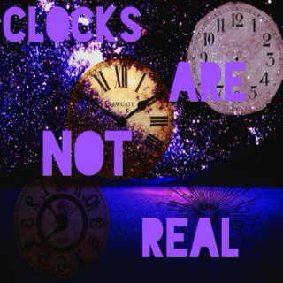 Clocks are Not Real. / Welcome to Night Vale