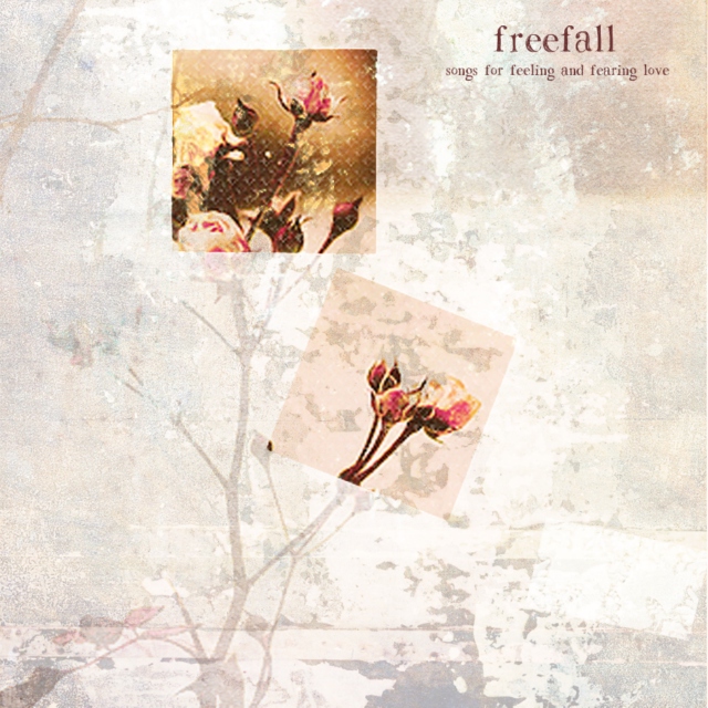 Freefall - Songs for Feeling and Fearing Love