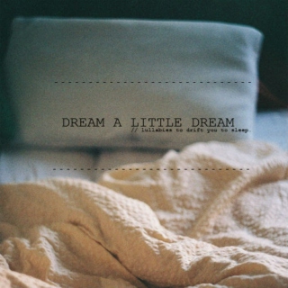 dream a little dream.