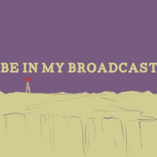 Be In My Broadcast