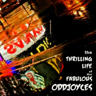 the Thrilling Life of the Fabulous Oddjoyces