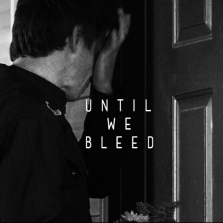 Until We Bleed