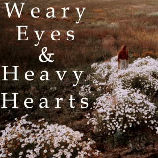 Weary Eyes & Heavy Hearts