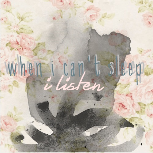 When I can't sleep I listen.