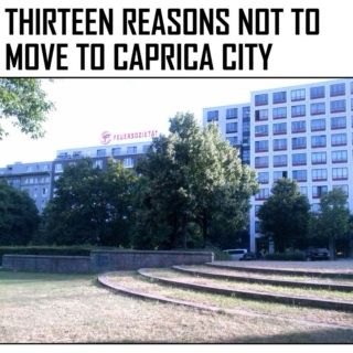 Thirteen Reasons Not To Move To Caprica City