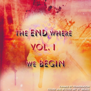 The End Where We Begin - Vol I