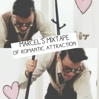 Marcel's Mixtape of Romantic Attraction