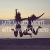 Late summer nights with your best friends