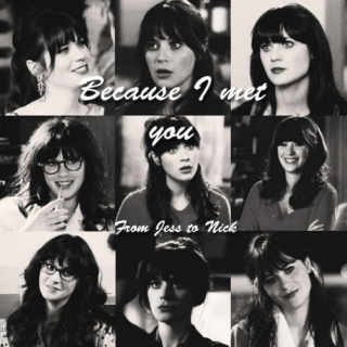 Because I met you - From Jess to Nick