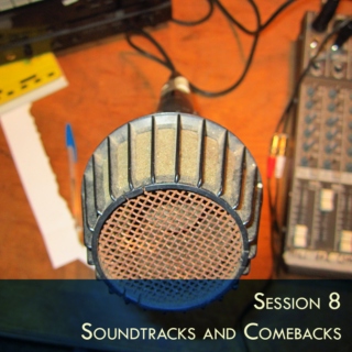 Session 8 - Soundtracks and Comebacks