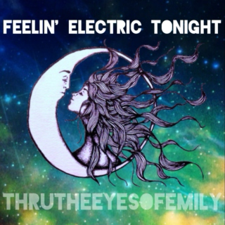 ☾ Feelin' Electric Tonight ☽