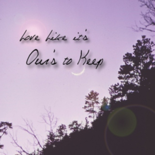 Love Like it's Ours to Keep