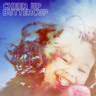 cheer up, buttercup