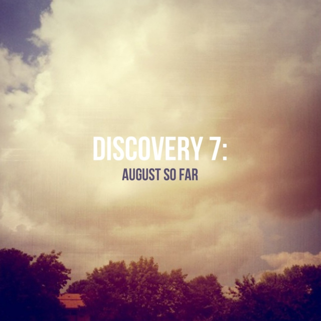 Discovery 7: August So Far...