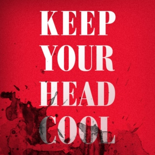Keep Your Head Cool
