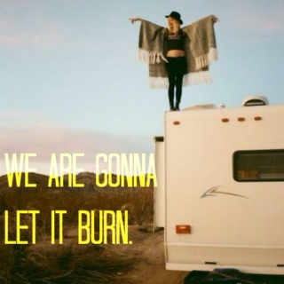 We're gonna let it burn.