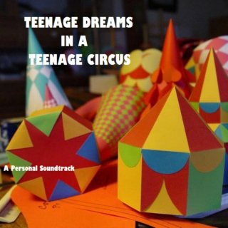 Teenage Dreams In A Teenage Circus
