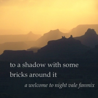 to a shadow with some bricks around it: a welcome to night vale fanmix