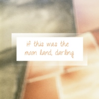 if this was the moon land, darling