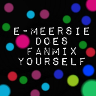 e-meersie does Fanmix Yourself