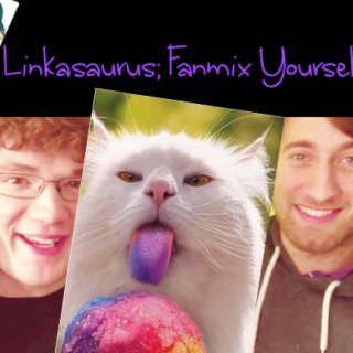 Linkasaurus; Fanmix Yourself