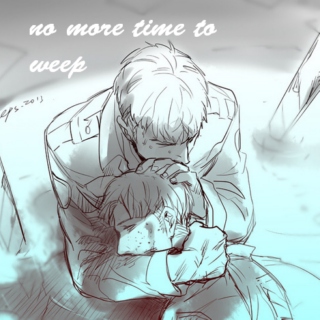 no more time to weep