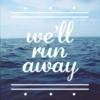 we'll run away