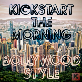 Kickstart the Morning - Bollywood Style