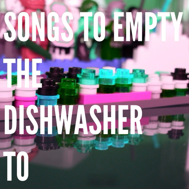 songs to empty the dishwasher to