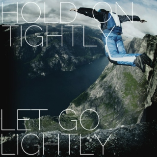 Hold On Tightly, Let Go Lightly...