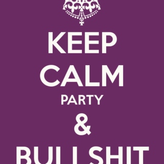 Keep Calm & Party & Bull$#%t