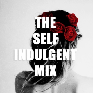 The Self Indulgent Mix