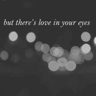 but there's love in your eyes