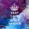 Keep Calm and Study Harder