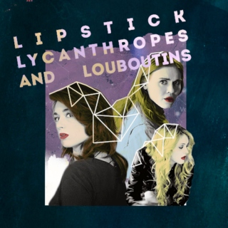 Lipstick, Lycanthropes, and Louboutins, Oh My!