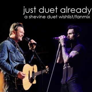 just duet already; a shevine wishlist/fanmix