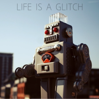 Life is a Glitch