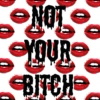 ♡ not your bitch ♡ 