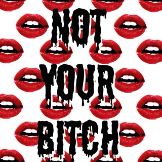 ♡ not your bitch ♡ 
