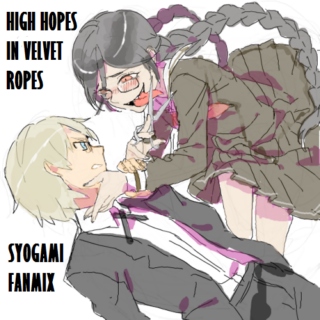 high hopes in velvet ropes [syogami].