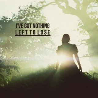 i've got nothing left to lose