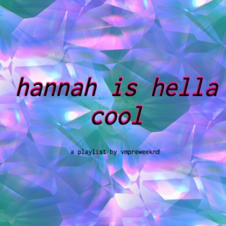 hannah is hella cool