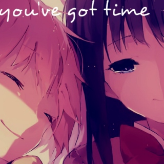 you've got time