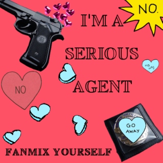 I'm a serious agent! (fanmix yourself)