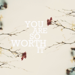 You Are So Worth It
