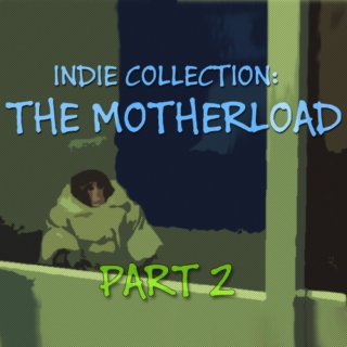 Indie Collection: THE MOTHERLOAD part 2