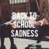 back to school sadness