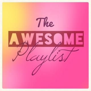 The AWESOME Playlist
