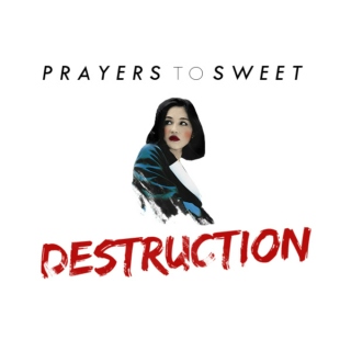 prayers to sweet destruction.